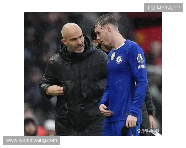 马雷斯卡谈帕尔默换下原因宁可落后也不愿以少打多彰显团队理念